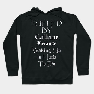 Funny Coffee Lover Quote, Fueled by Caffeine Because Waking Up Is Hard To Do, Funny Quote Hoodie